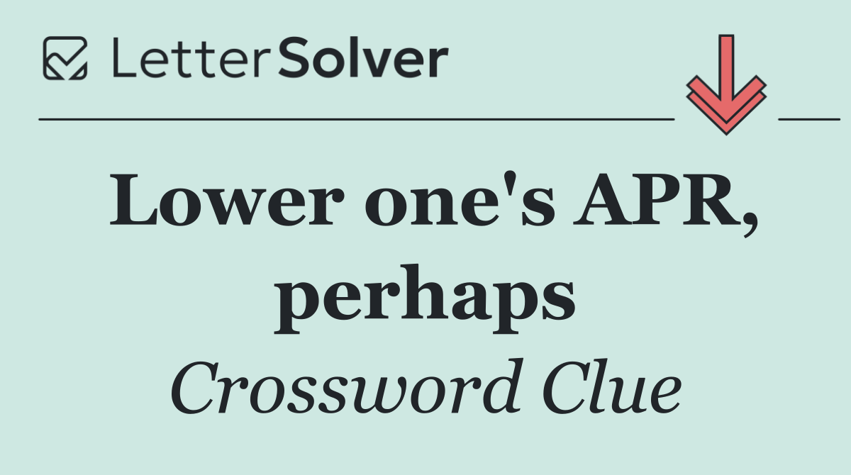 Lower one's APR, perhaps