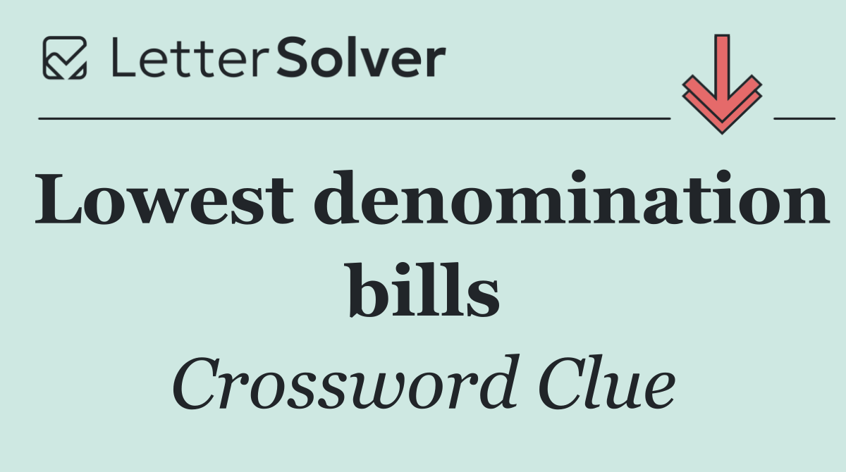 Lowest denomination bills