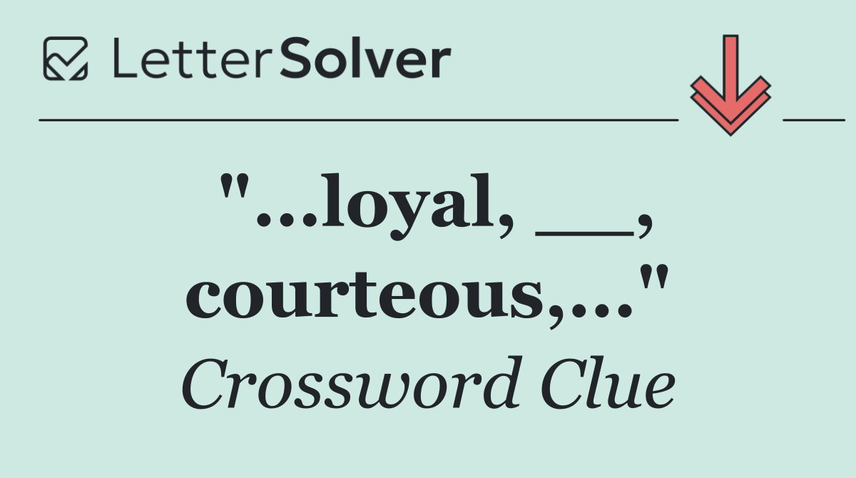 "...loyal, __, courteous,..."