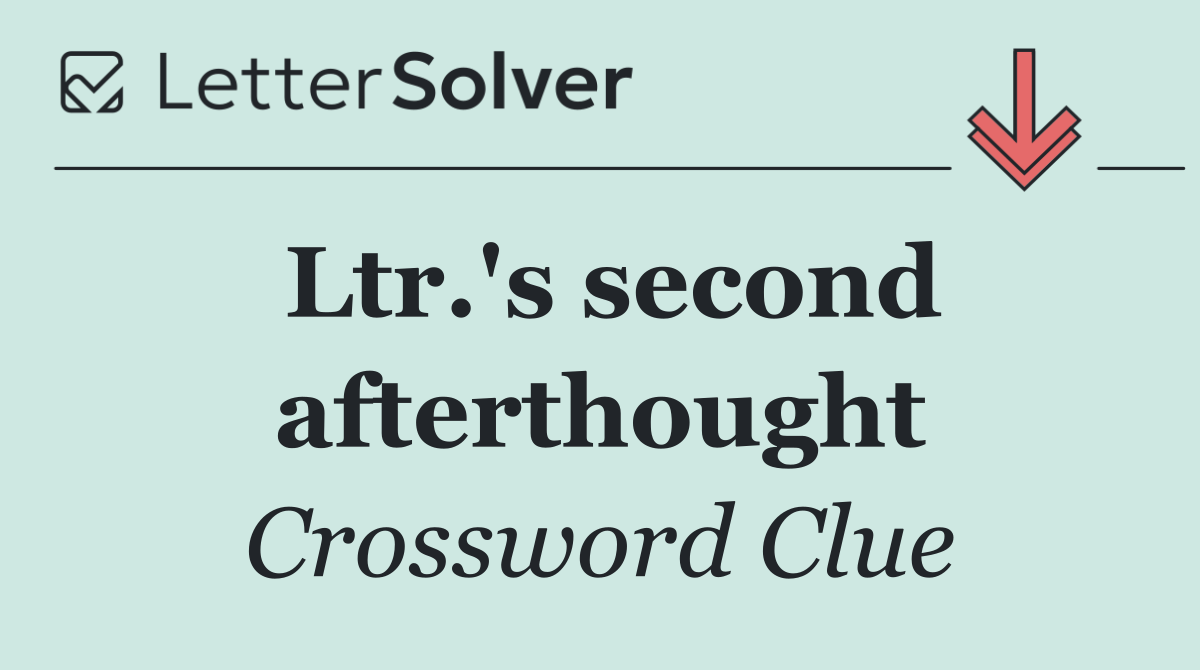 Ltr.'s second afterthought