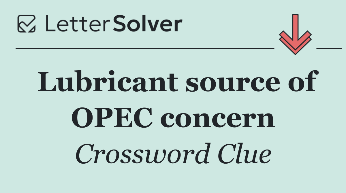 Lubricant source of OPEC concern
