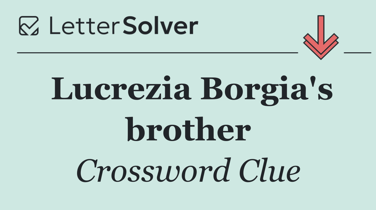 Lucrezia Borgia's brother