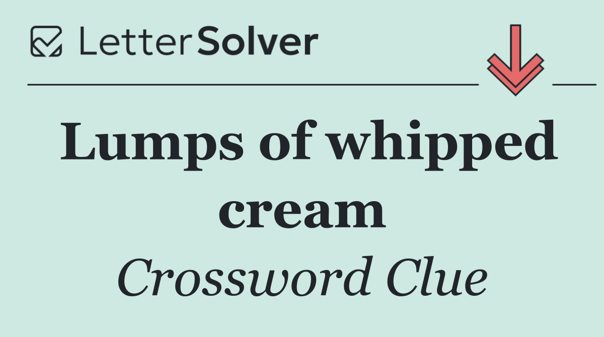 Lumps of whipped cream