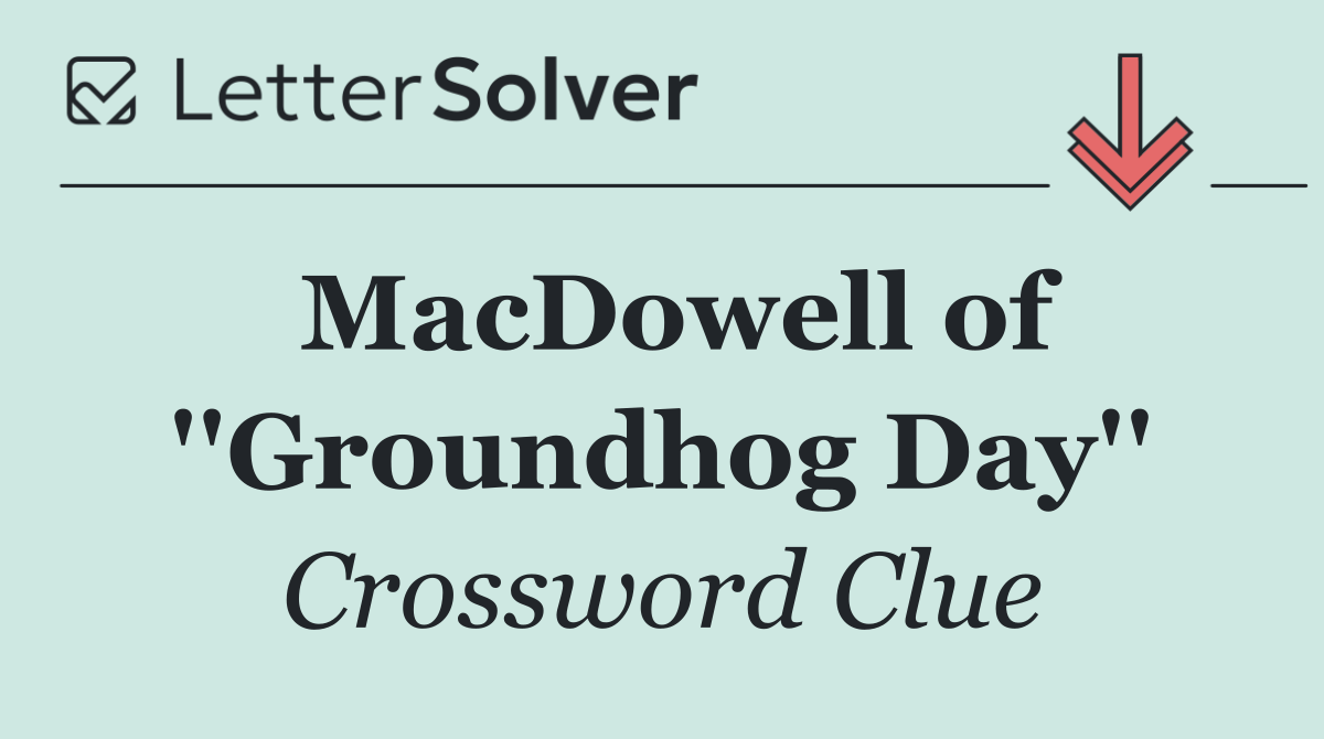 MacDowell of ''Groundhog Day''
