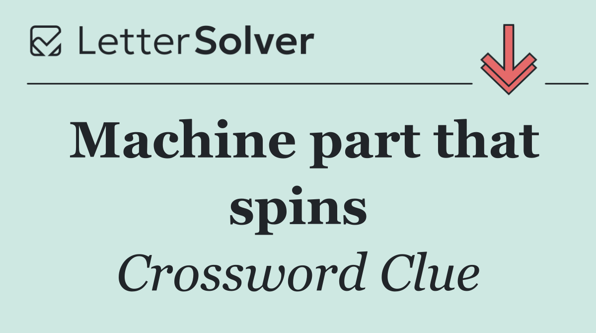 Machine part that spins