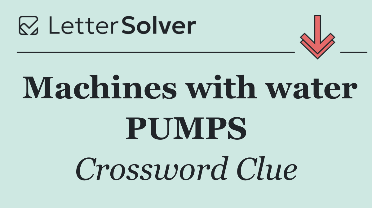 Machines with water PUMPS