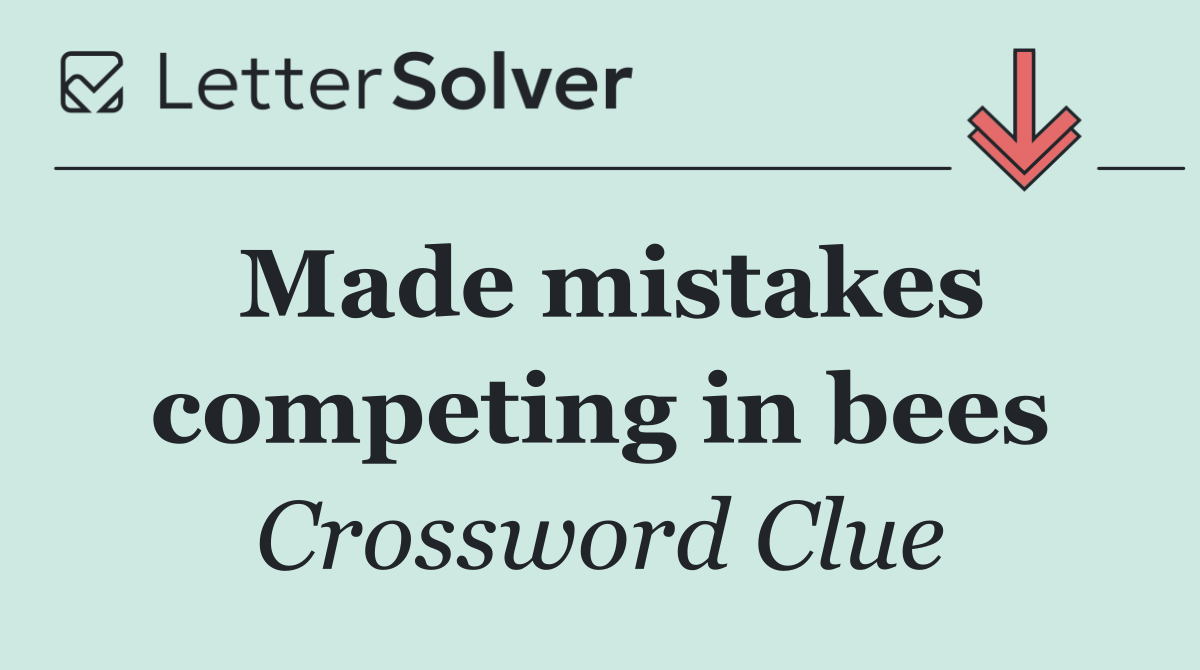 Made mistakes competing in bees