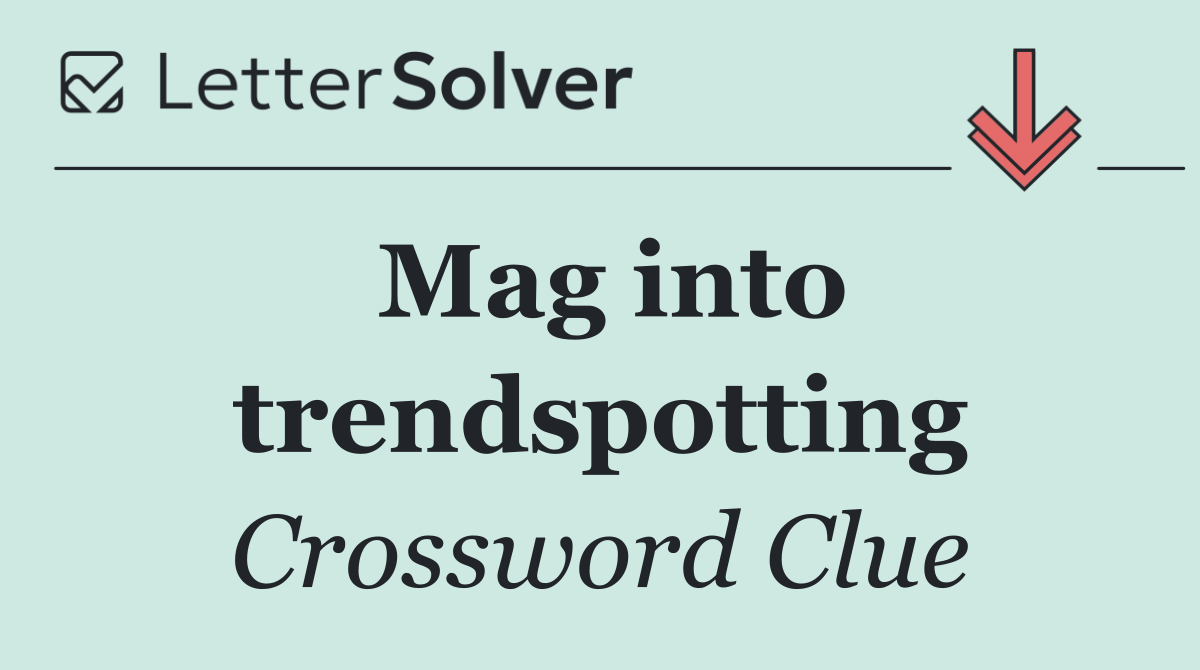 Mag into trendspotting