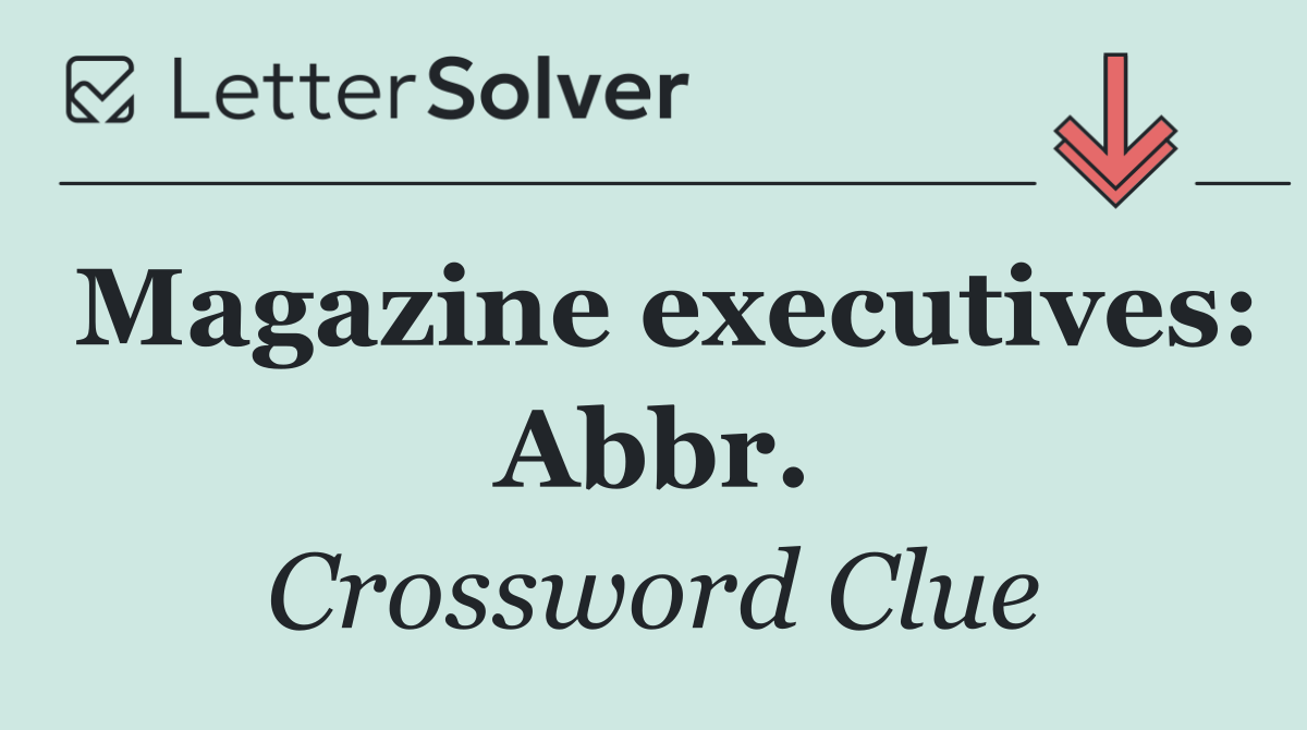 Magazine executives: Abbr.