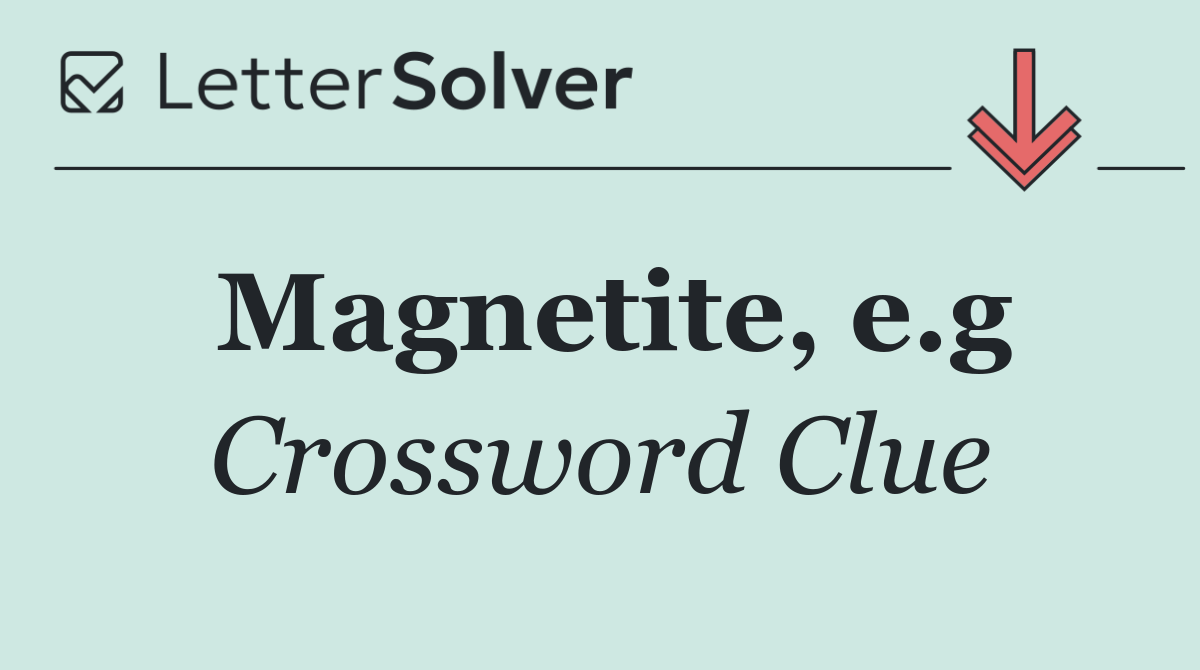 Magnetite, e.g
