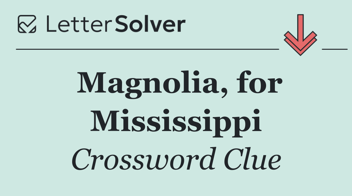 Magnolia, for Mississippi