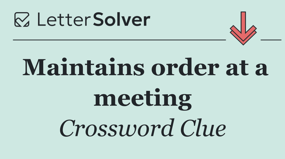 Maintains order at a meeting