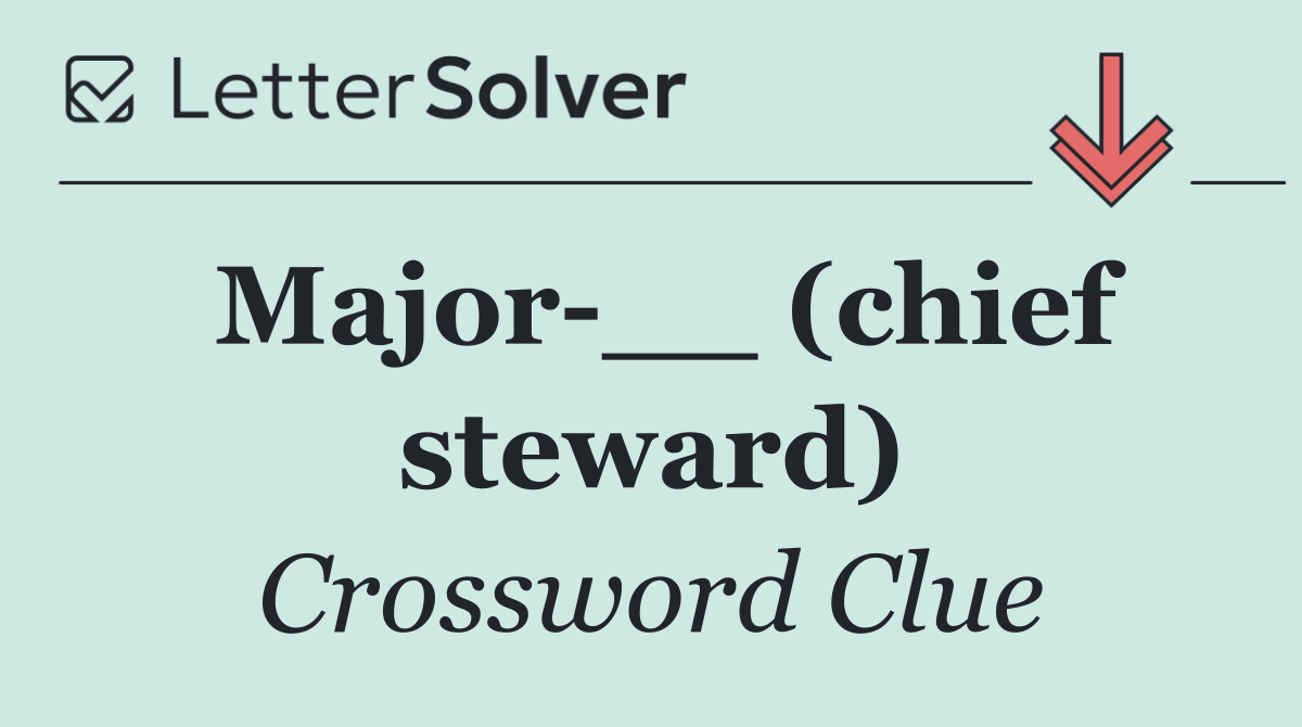 Major __ (chief steward)