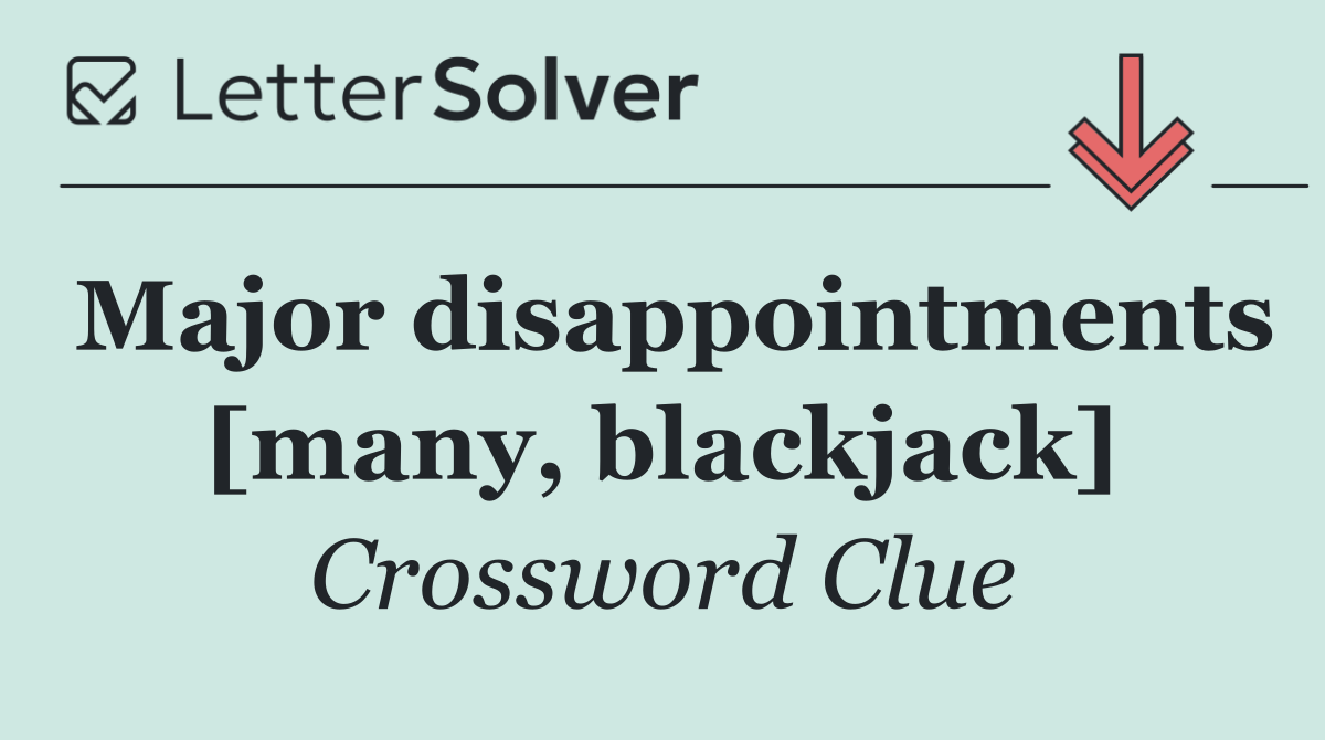 Major disappointments [many, blackjack]
