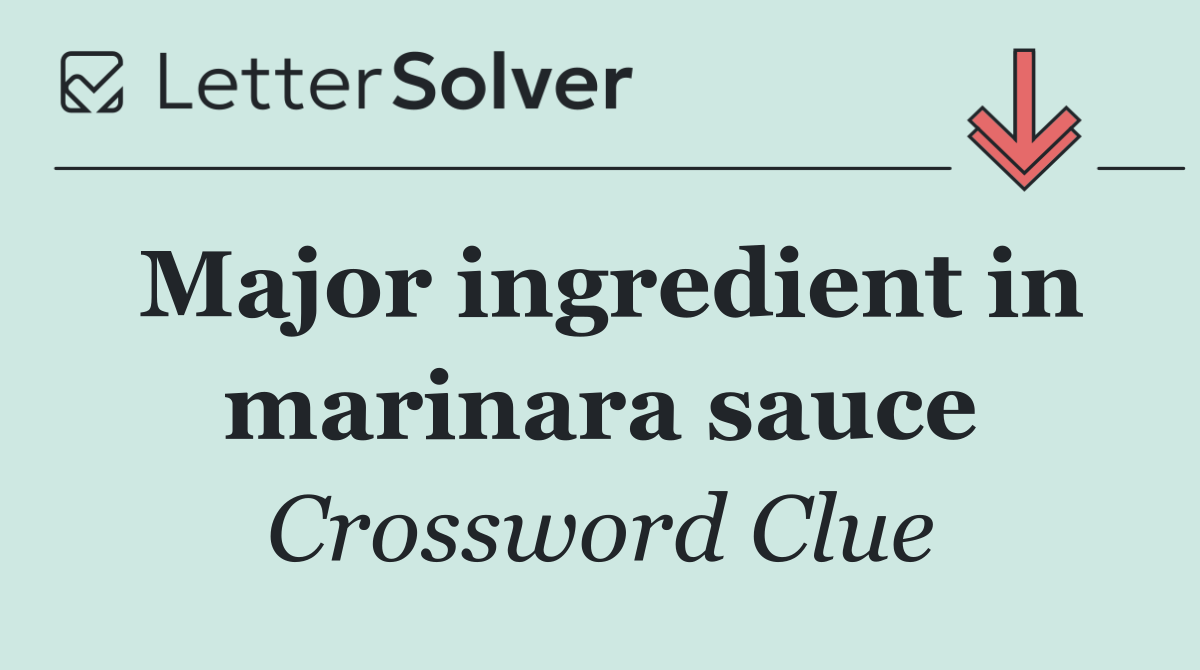 Major ingredient in marinara sauce