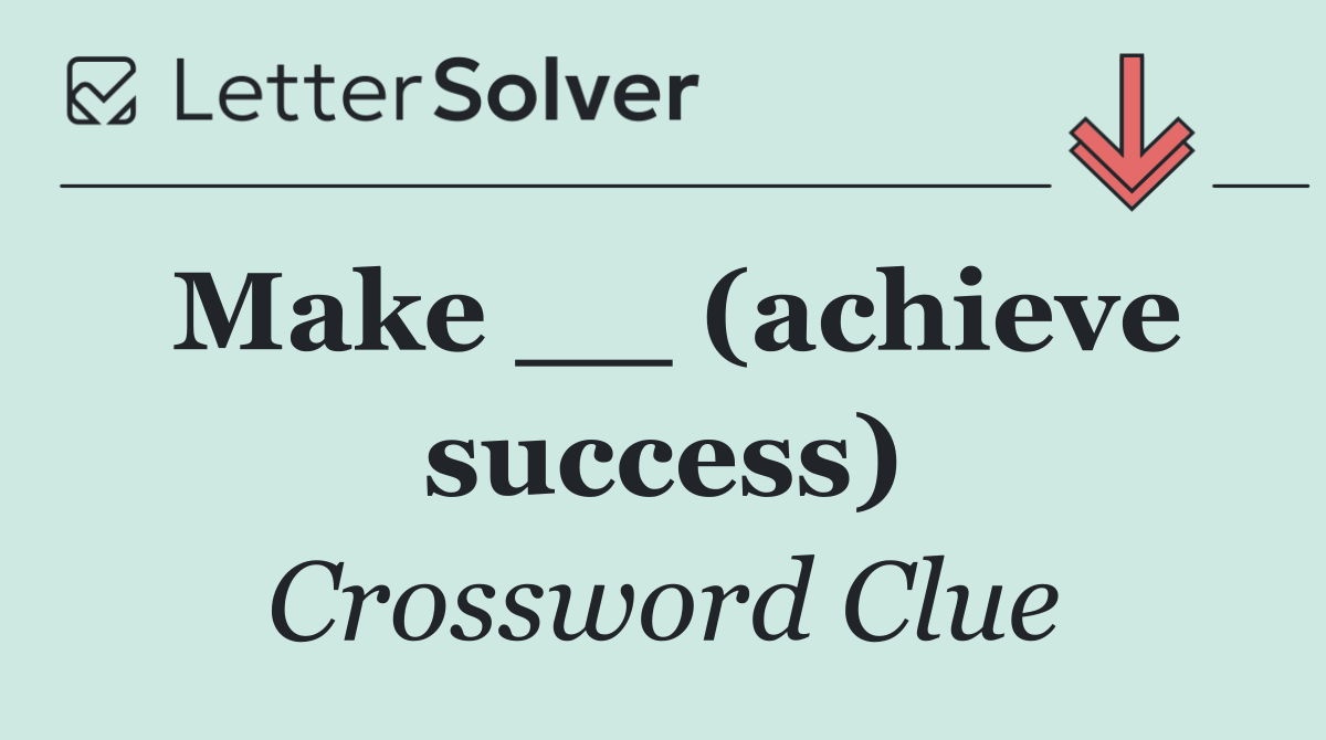 Make __ (achieve success)