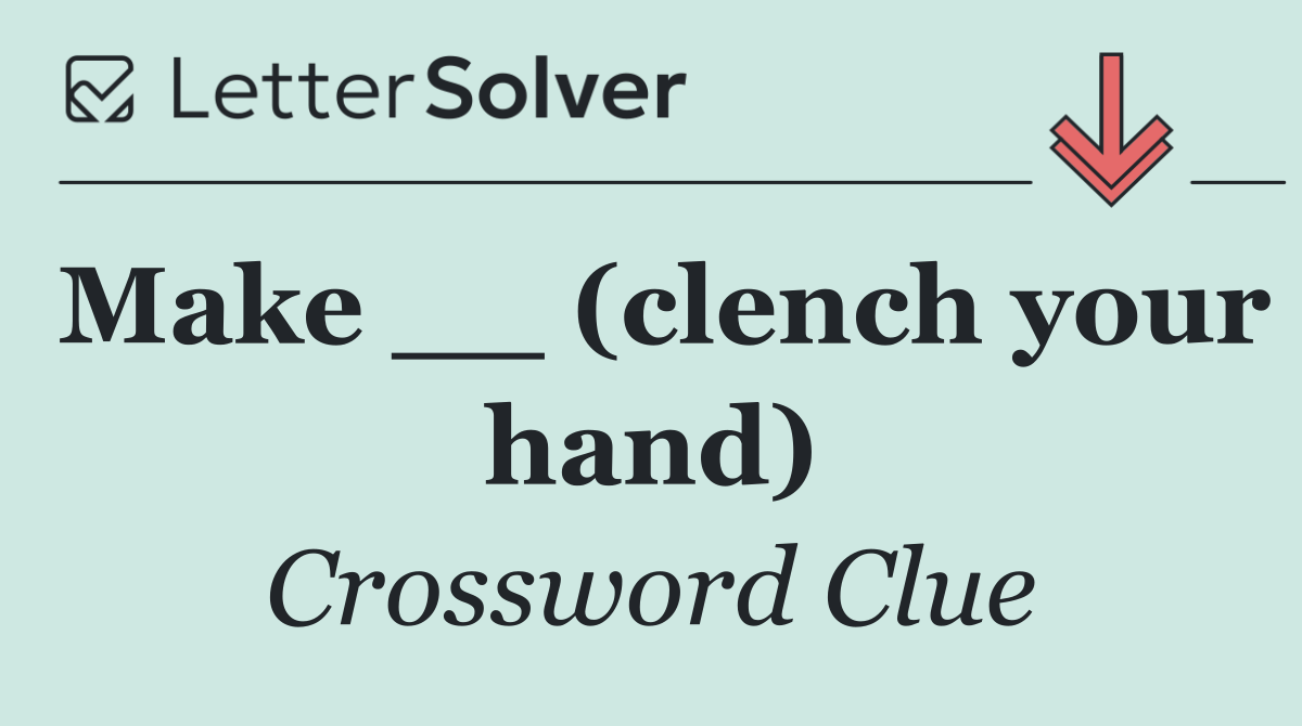 Make __ (clench your hand)