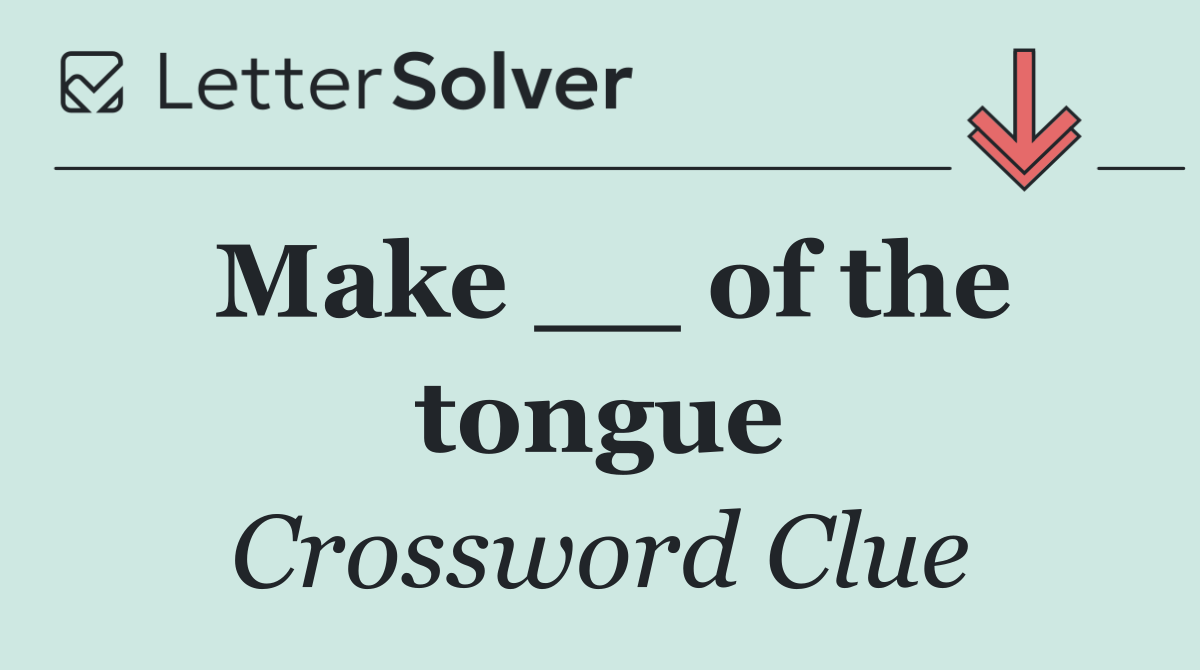 Make __ of the tongue