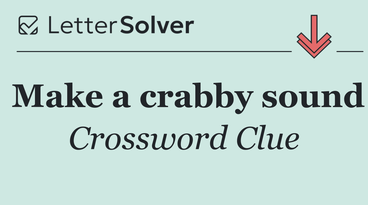 Make a crabby sound