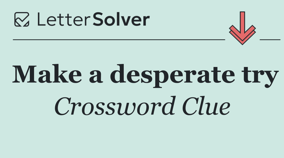 Make a desperate try