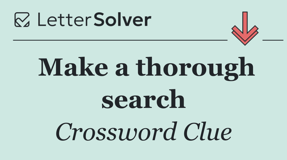 Make a thorough search