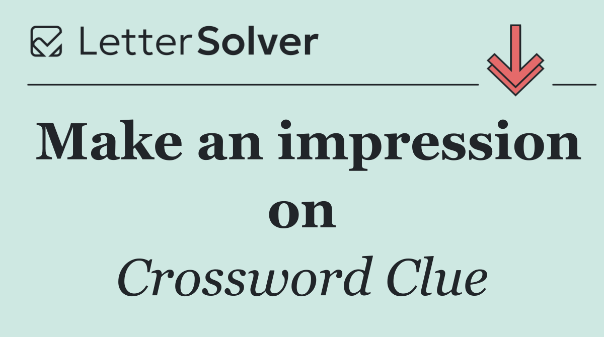 Make an impression on