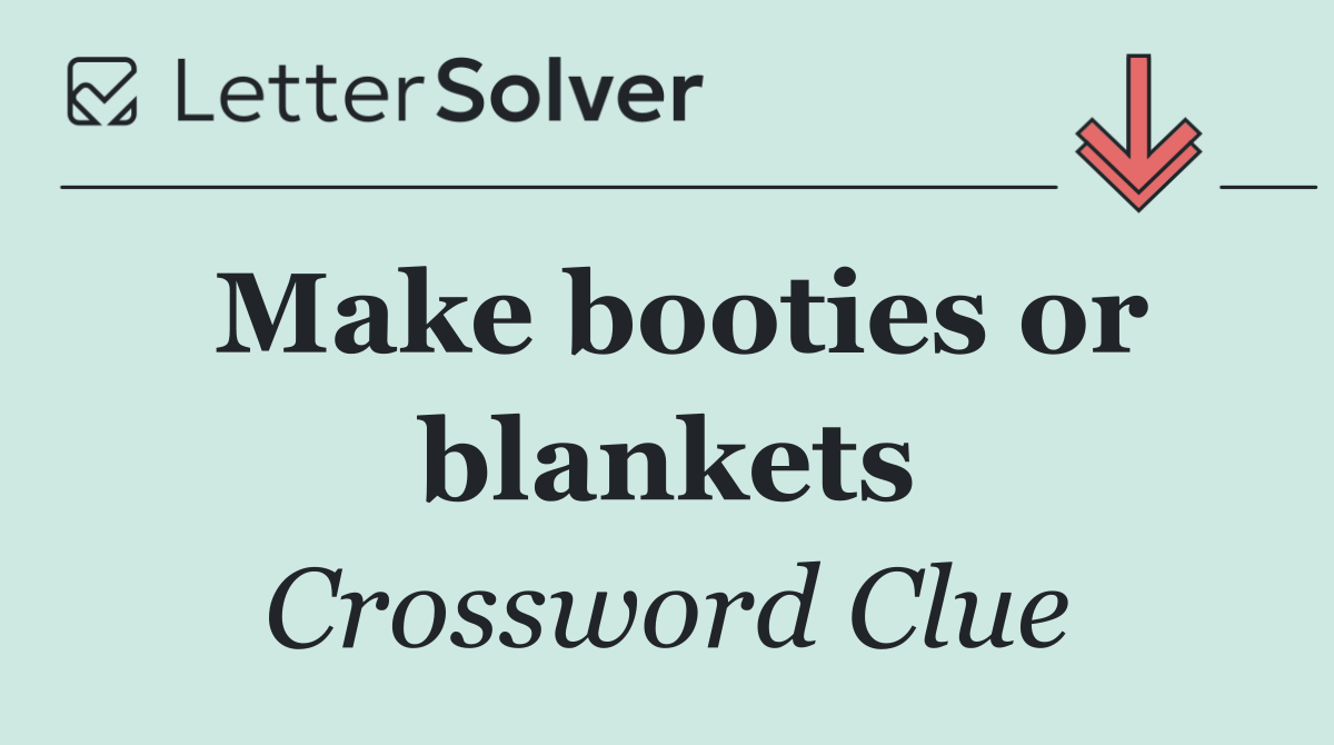 Make booties or blankets