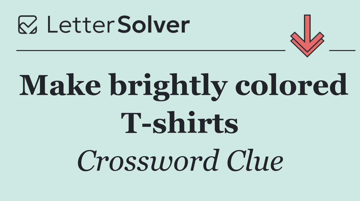 Make brightly colored T shirts