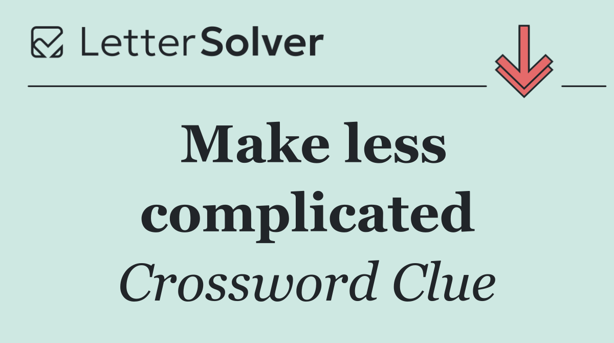 Make less complicated