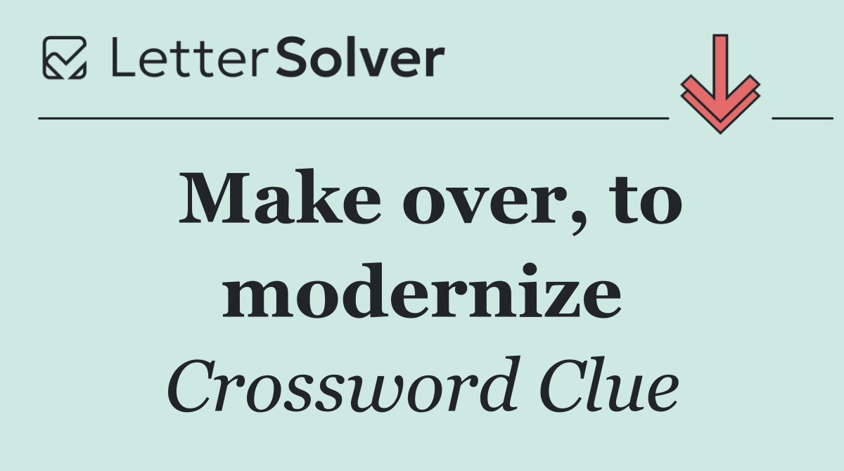 Make over, to modernize
