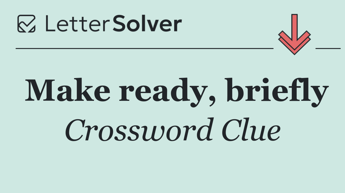 Make ready, briefly