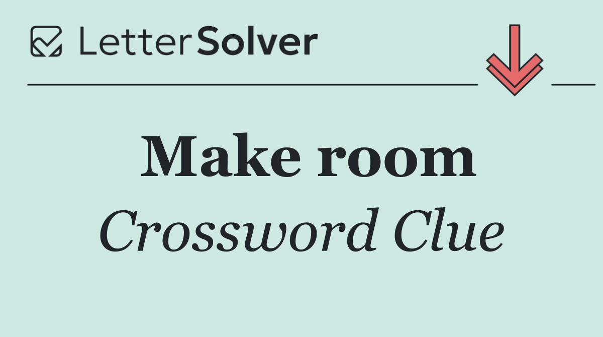 Make room