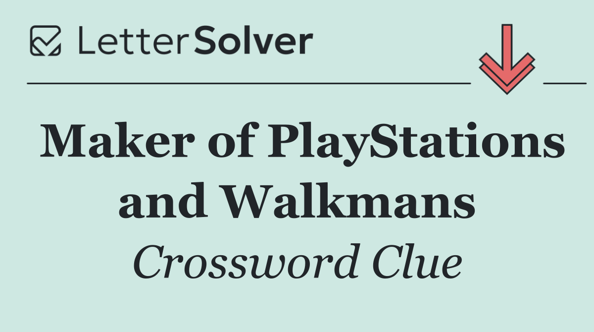 Maker of PlayStations and Walkmans