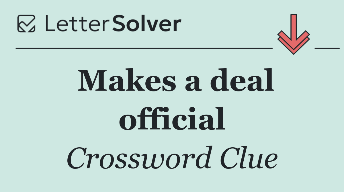 Makes a deal official