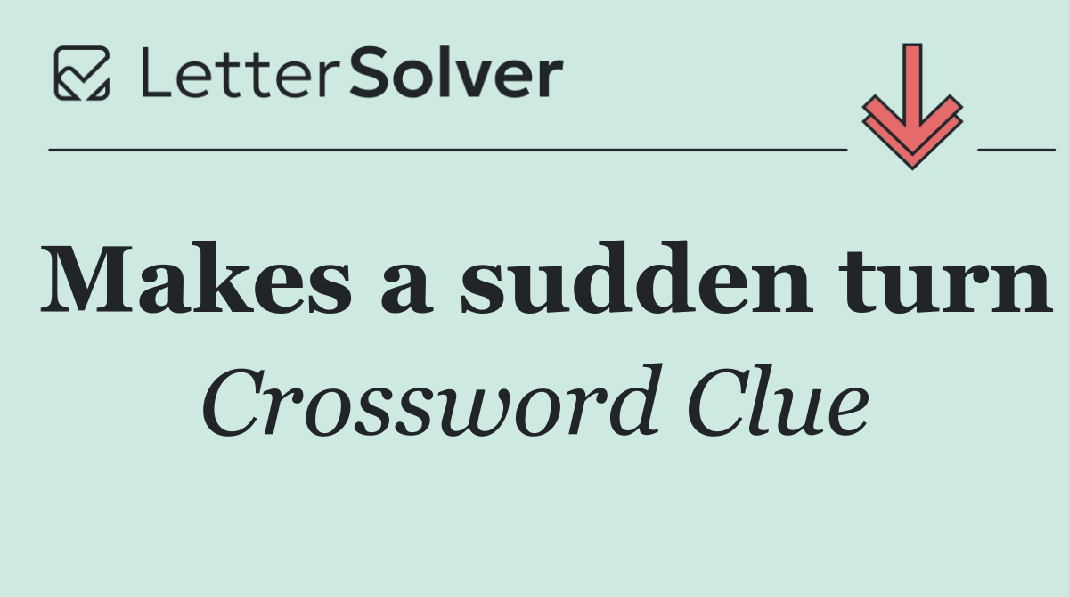 Makes a sudden turn