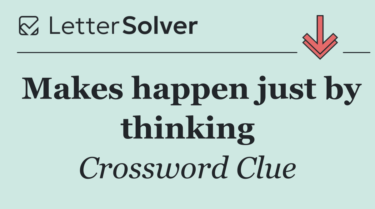 Makes happen just by thinking
