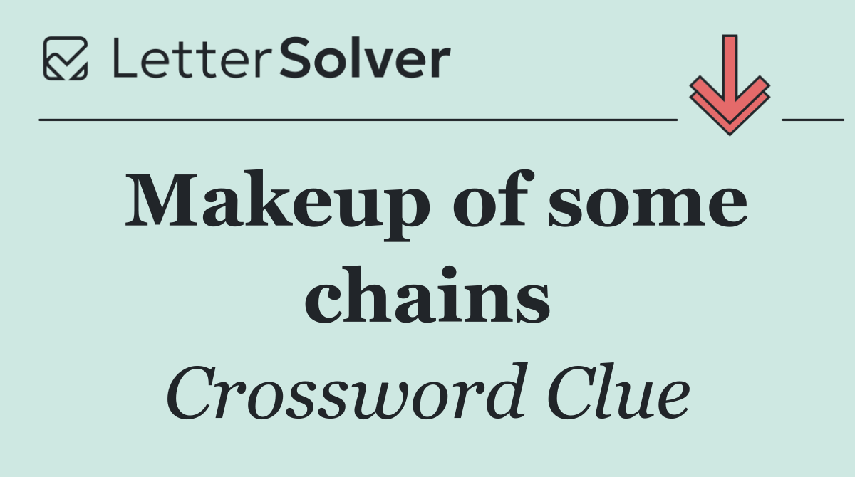 Makeup of some chains