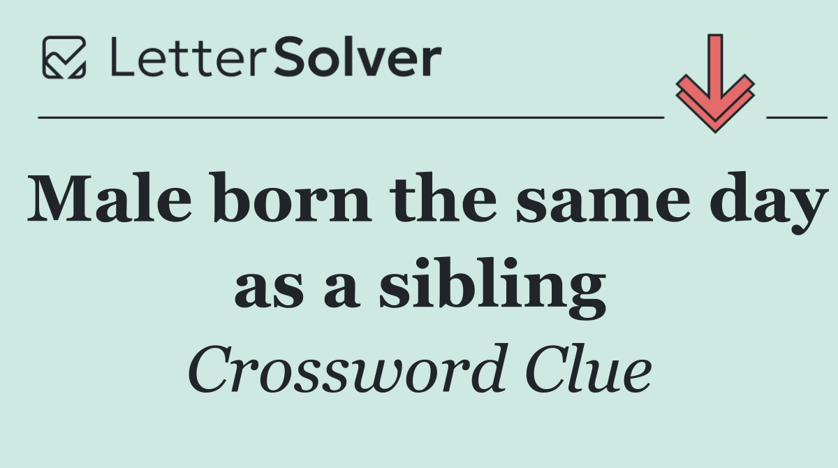 Male born the same day as a sibling