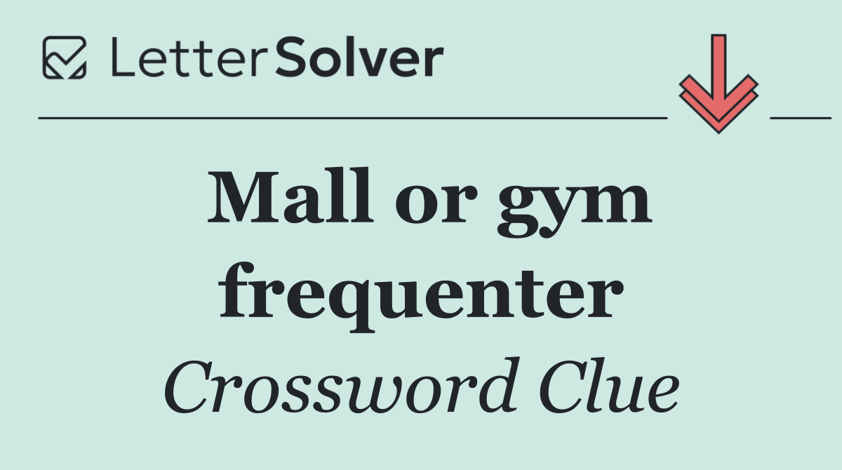 Mall or gym frequenter