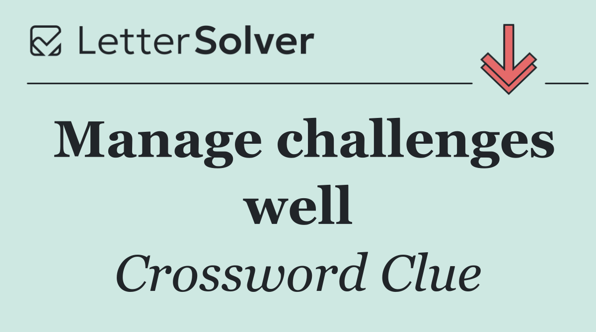 Manage challenges well