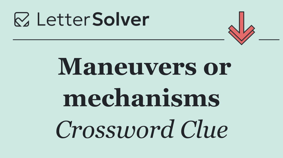 Maneuvers or mechanisms