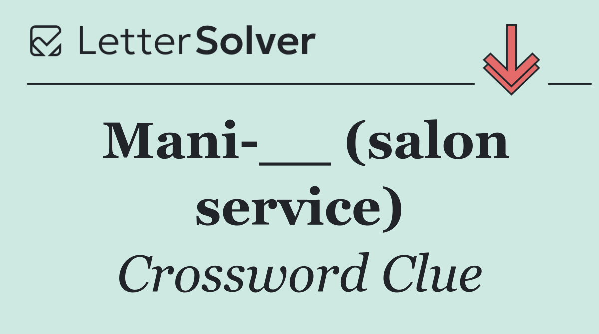 Mani __ (salon service)