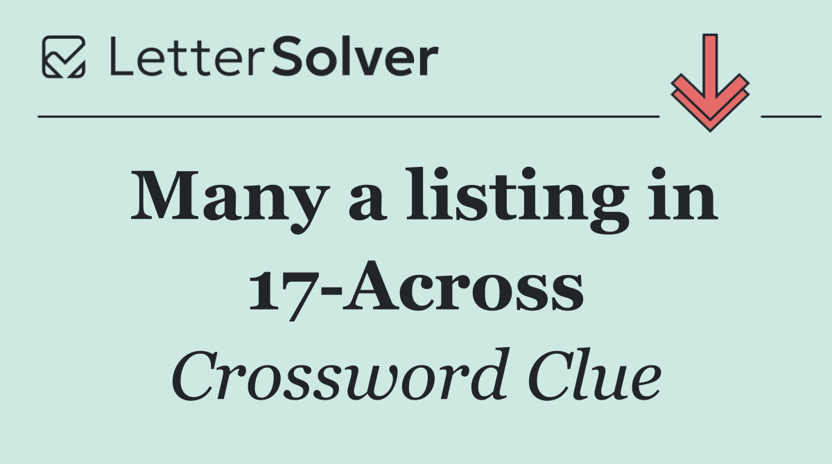 Many a listing in 17 Across