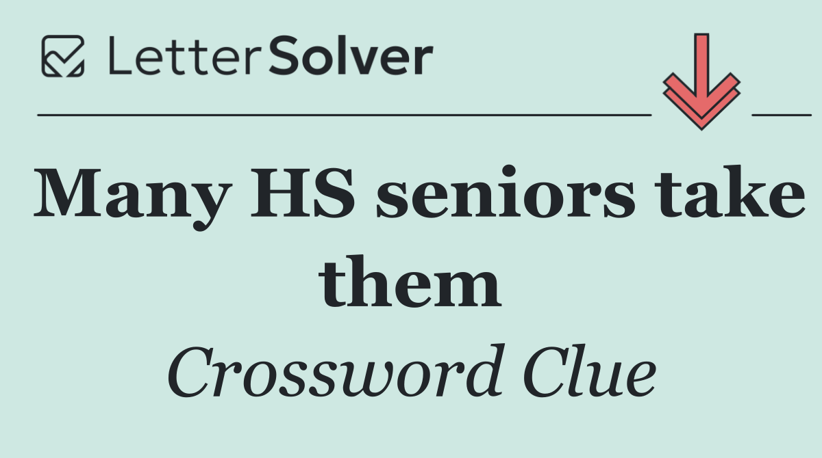 Many HS seniors take them