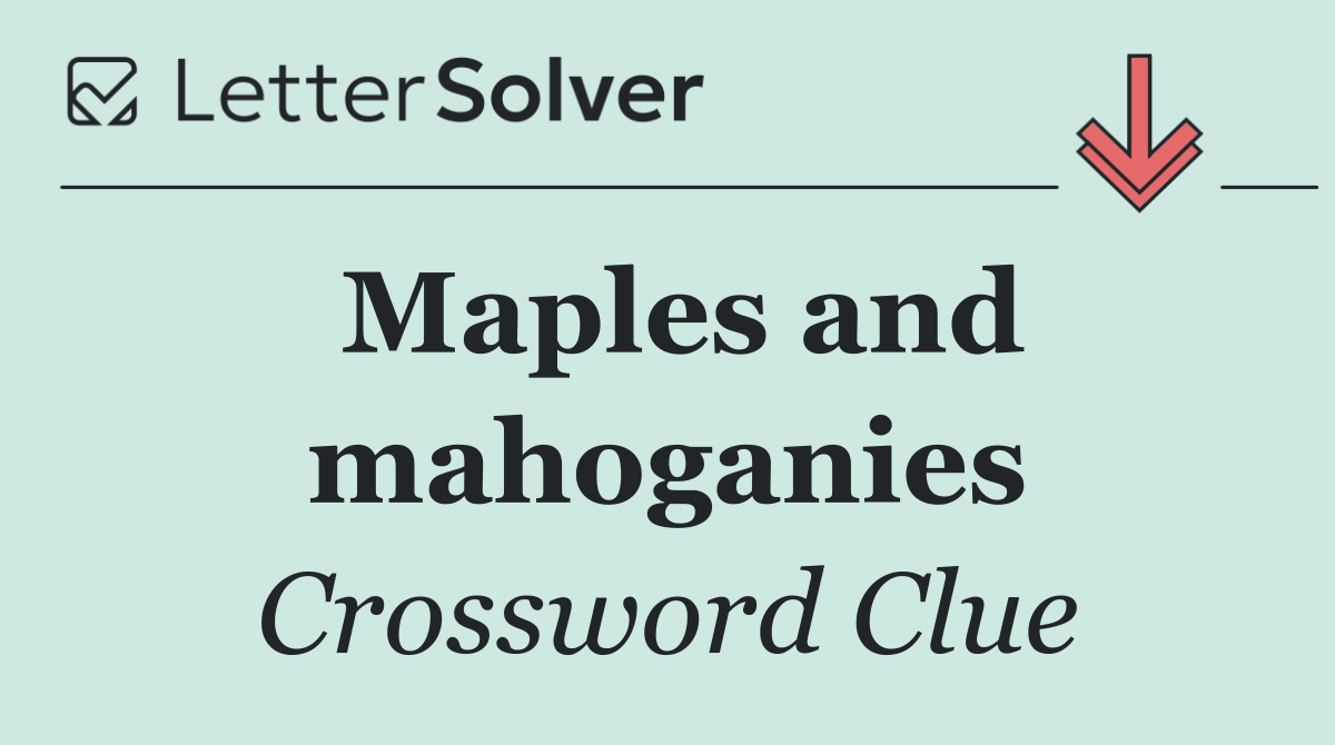 Maples and mahoganies