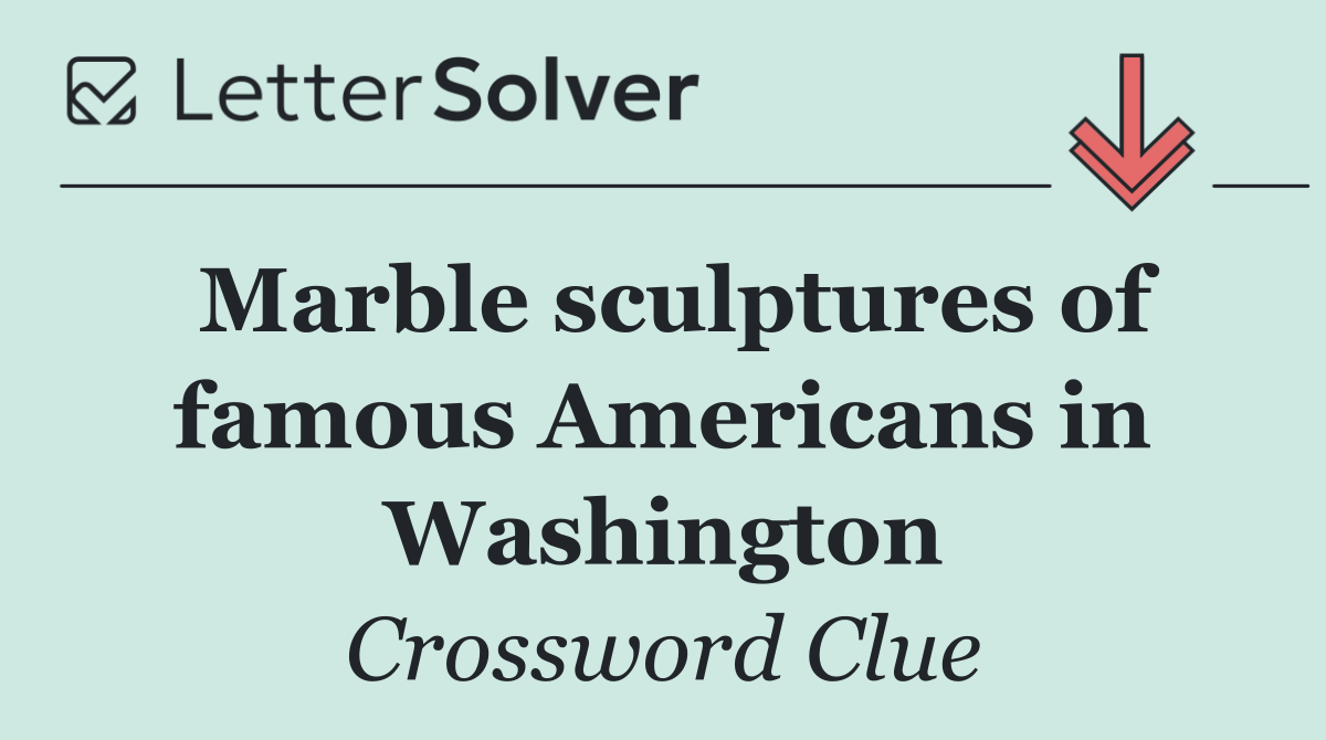 Marble sculptures of famous Americans in Washington