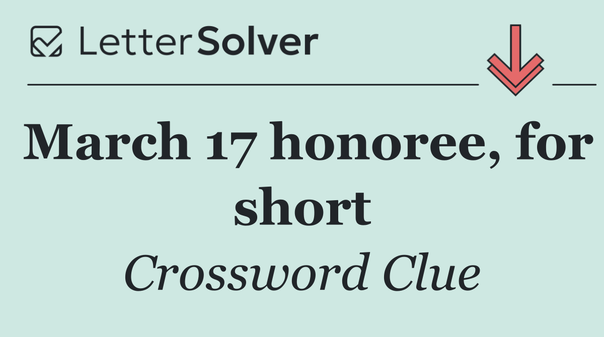 March 17 honoree, for short