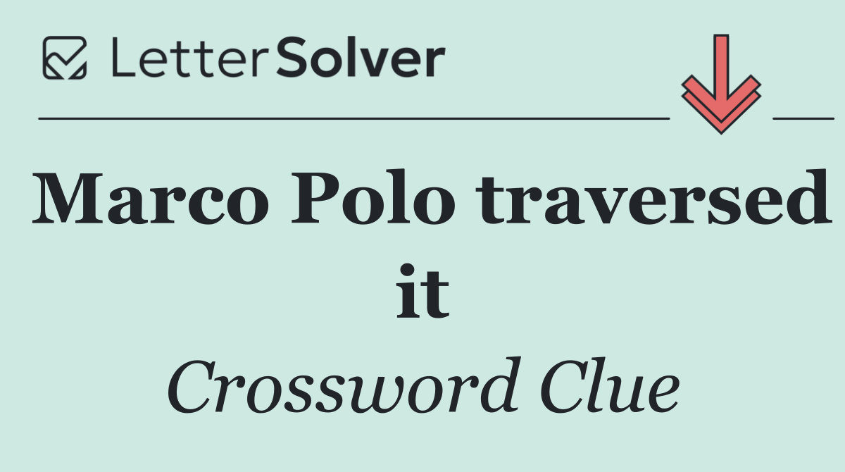 Marco Polo traversed it