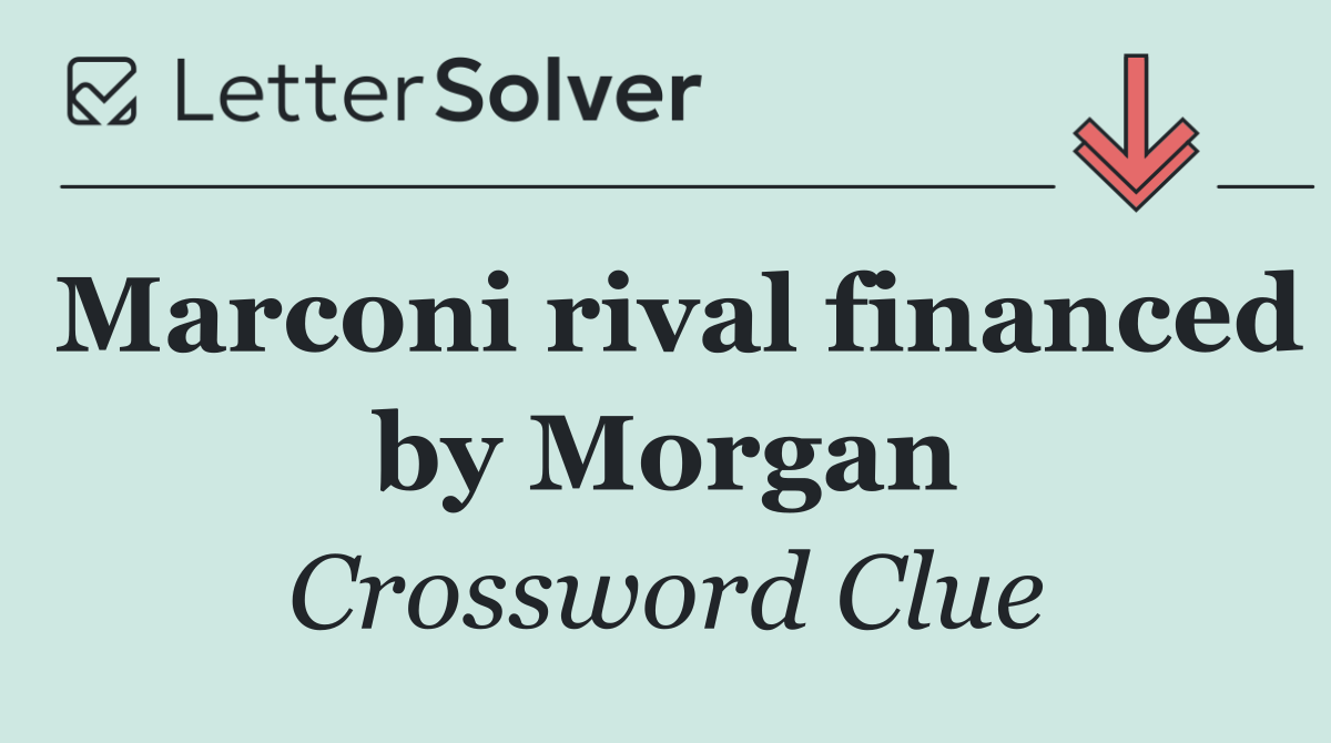 Marconi rival financed by Morgan