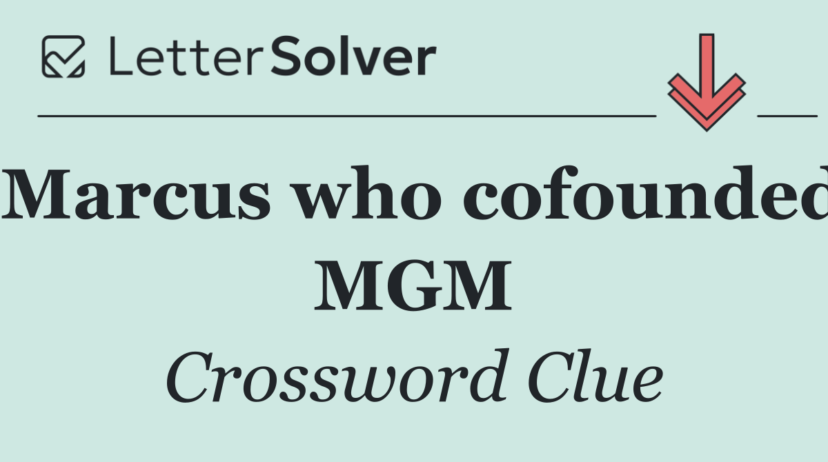 Marcus who cofounded MGM